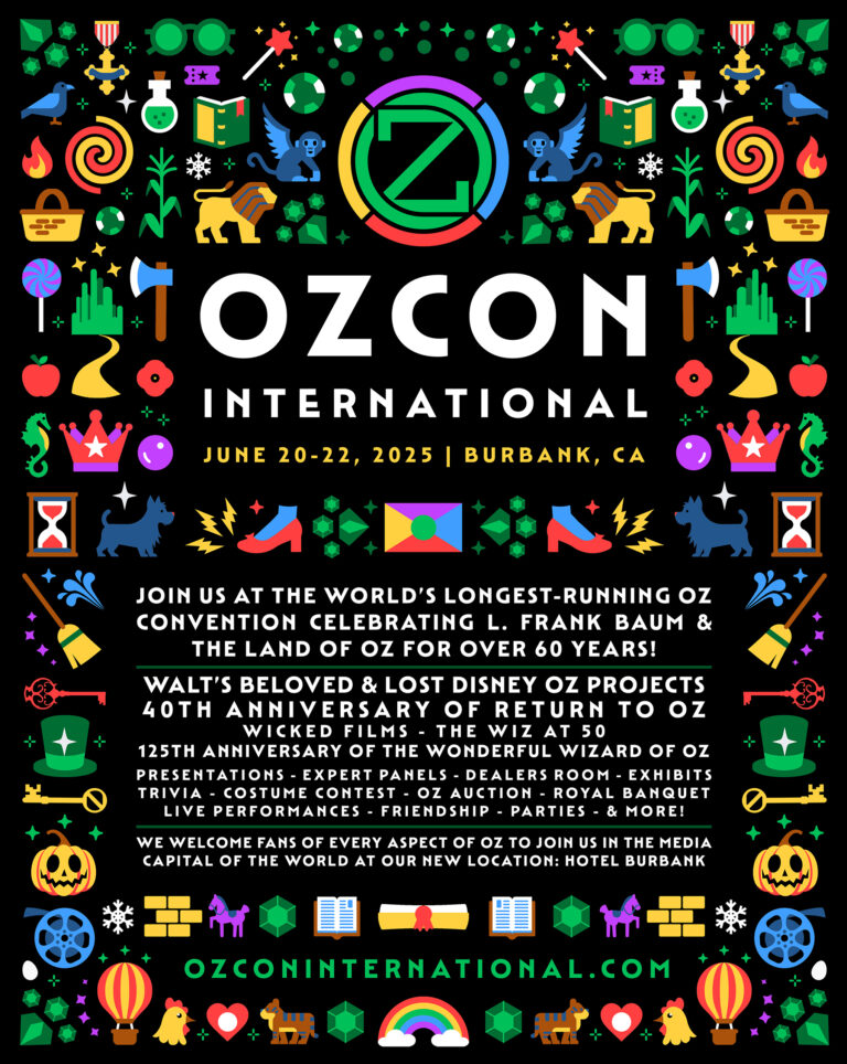 OzCon International Poster that reads "OzCon International June 20-22, 2025, Burbank, CA" In the center is the Oz seal logo surrounded by many emojis showing characters and objects from the Oz stories. Text reads: Join us at the world's longest running Oz convention celebrating L. Frank Baum and the Land of Oz for over 60 years! Walt's beloved and lost Disney Oz projects, 40th anniversary of Return to Oz, Wicked films, the Wiz at 50, 125th anniversary of The Wonderful Wizard of Oz. Presentations, expert panels, dealers room, exhibits, trivia, costume contest, Oz auction, royal banquet, live performances, friendship, parties, and more! We welcome fans of every aspect of Oz to join us in the media capital of the world at our new location Hotel Burbank. ozconinternational.com
