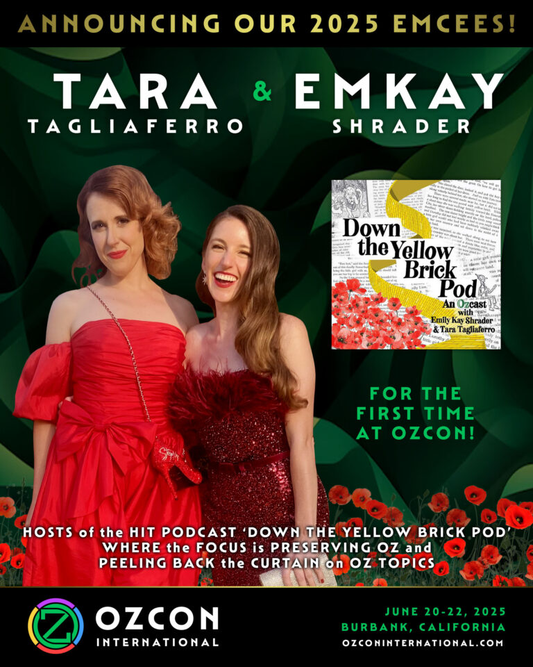 OzCon International poster titled, Announcing our 2025 emcees! Tara Tagliaferro and EmKay Shrader. Image shows Tara and EmKay in red dresses smiling next to a logo for their podcast titled Down the Yellow Brick Pod. Subtitle reads, For the First Time at OzCon! Hosts of the Hit Podcast Down the Yellow Brick Pod where the focus is preserving Oz and peeling back the curtain on Oz topics.