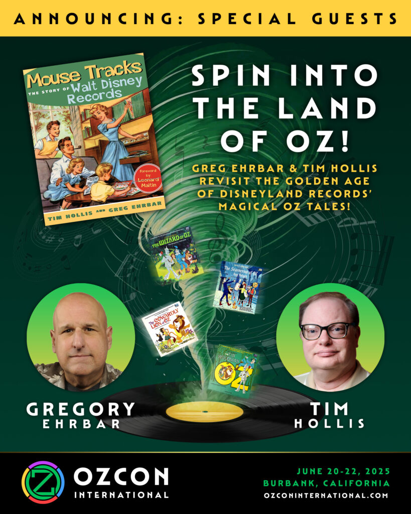 OzCon International Poster announcing Gregory Ehrbar and Tim Hollis as guest speakers. Image shows their book Mouse Tracks, a tornado filled with Disneyland records, and images of the two men. Spin into the Land of Oz! Greg & Tim revisit the golden age of Disneyland Records' magical Oz tales!