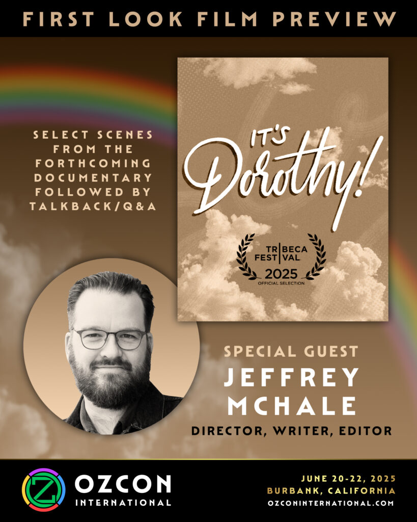 OzCon International Poster announcing It's Dorothy documentary and Jeffrey McHale. Text says: Select scenes from the forthcoming documentary followed by talkback/q&a. Special guest Jeffrey McHale: Director, Writer, Editor.