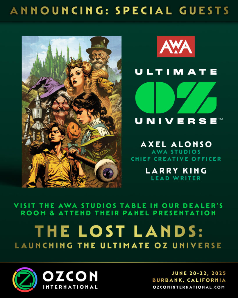 OzCon International special guest announcement for AWA's Ultimate Oz Universe. Featuring Alex Alonso and Larry King. Visit the AWA Studios Table in our Dealers Room and attend their panel presentation "The Lost Lands: Launching the Ultimate Oz Universe."